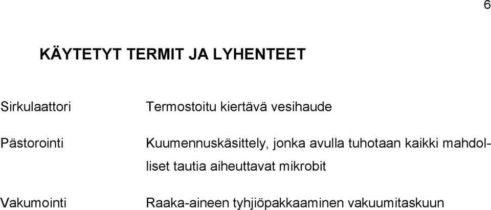 Kuumennuskäsittely, jonka avulla tuhotaan kaikki