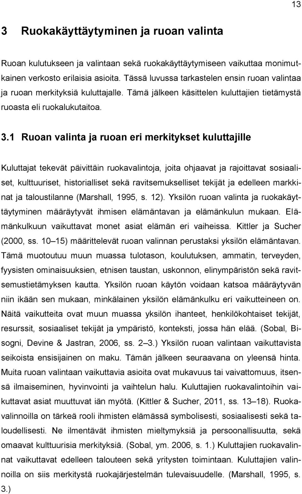 1 Ruoan valinta ja ruoan eri merkitykset kuluttajille Kuluttajat tekevät päivittäin ruokavalintoja, joita ohjaavat ja rajoittavat sosiaaliset, kulttuuriset, historialliset sekä ravitsemukselliset