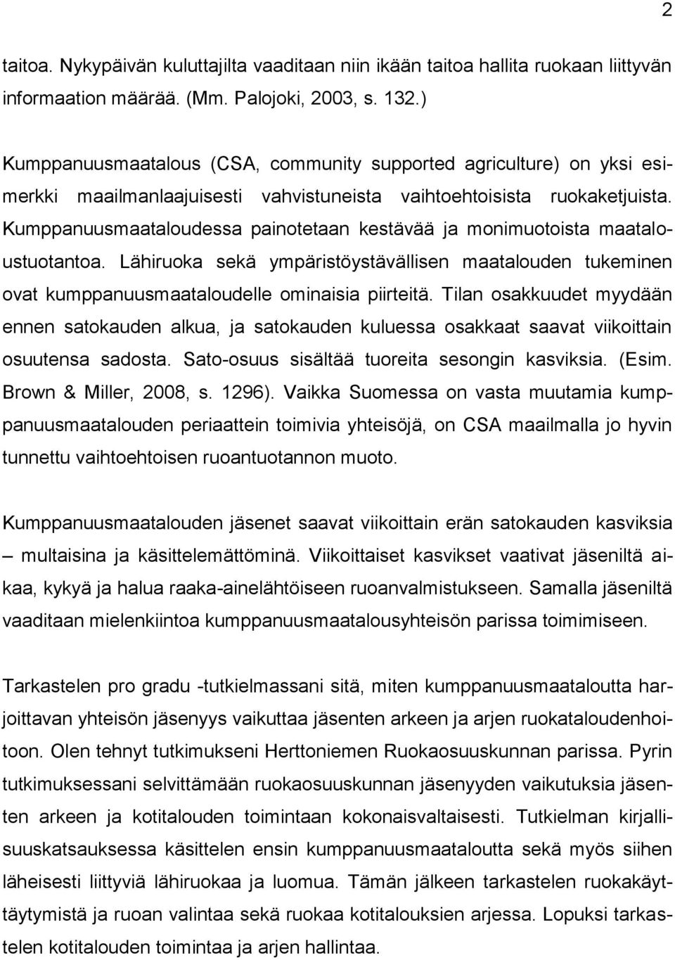 Kumppanuusmaataloudessa painotetaan kestävää ja monimuotoista maataloustuotantoa. Lähiruoka sekä ympäristöystävällisen maatalouden tukeminen ovat kumppanuusmaataloudelle ominaisia piirteitä.