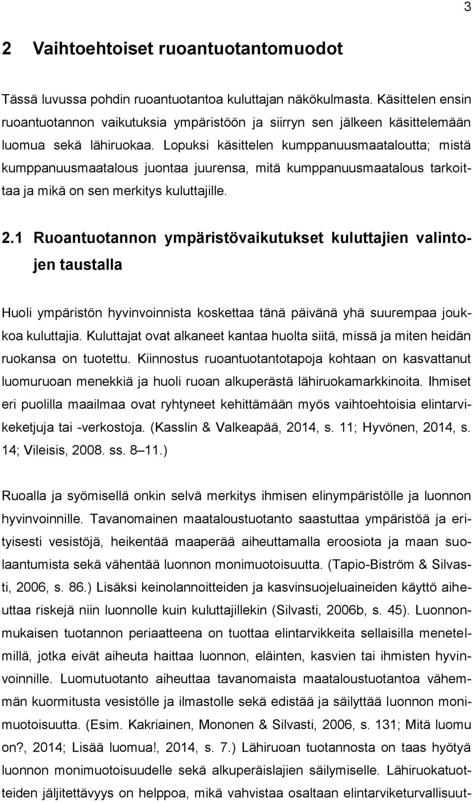 Lopuksi käsittelen kumppanuusmaataloutta; mistä kumppanuusmaatalous juontaa juurensa, mitä kumppanuusmaatalous tarkoittaa ja mikä on sen merkitys kuluttajille. 2.