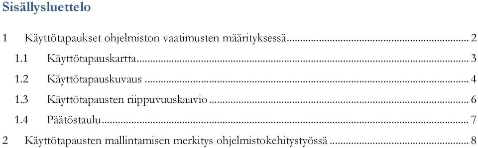 2 Käyttötapauskuvaus... 4 1.3 Käyttötapausten riippuvuuskaavio.