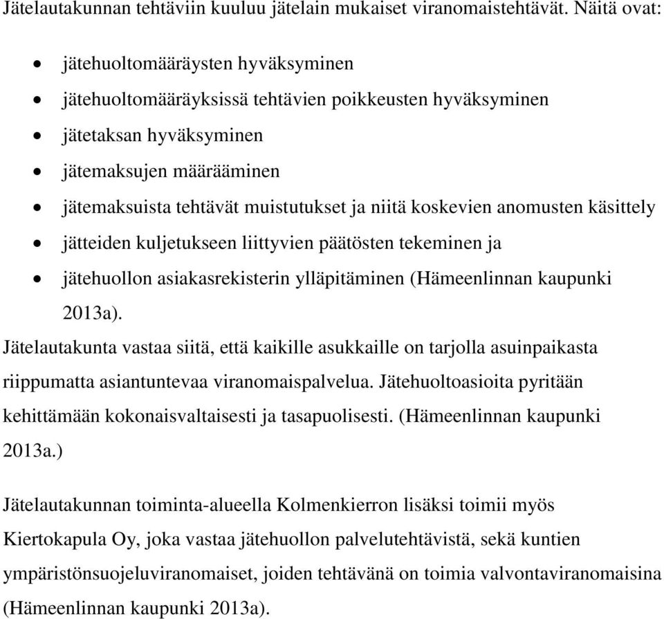 koskevien anomusten käsittely jätteiden kuljetukseen liittyvien päätösten tekeminen ja jätehuollon asiakasrekisterin ylläpitäminen (Hämeenlinnan kaupunki 2013a).