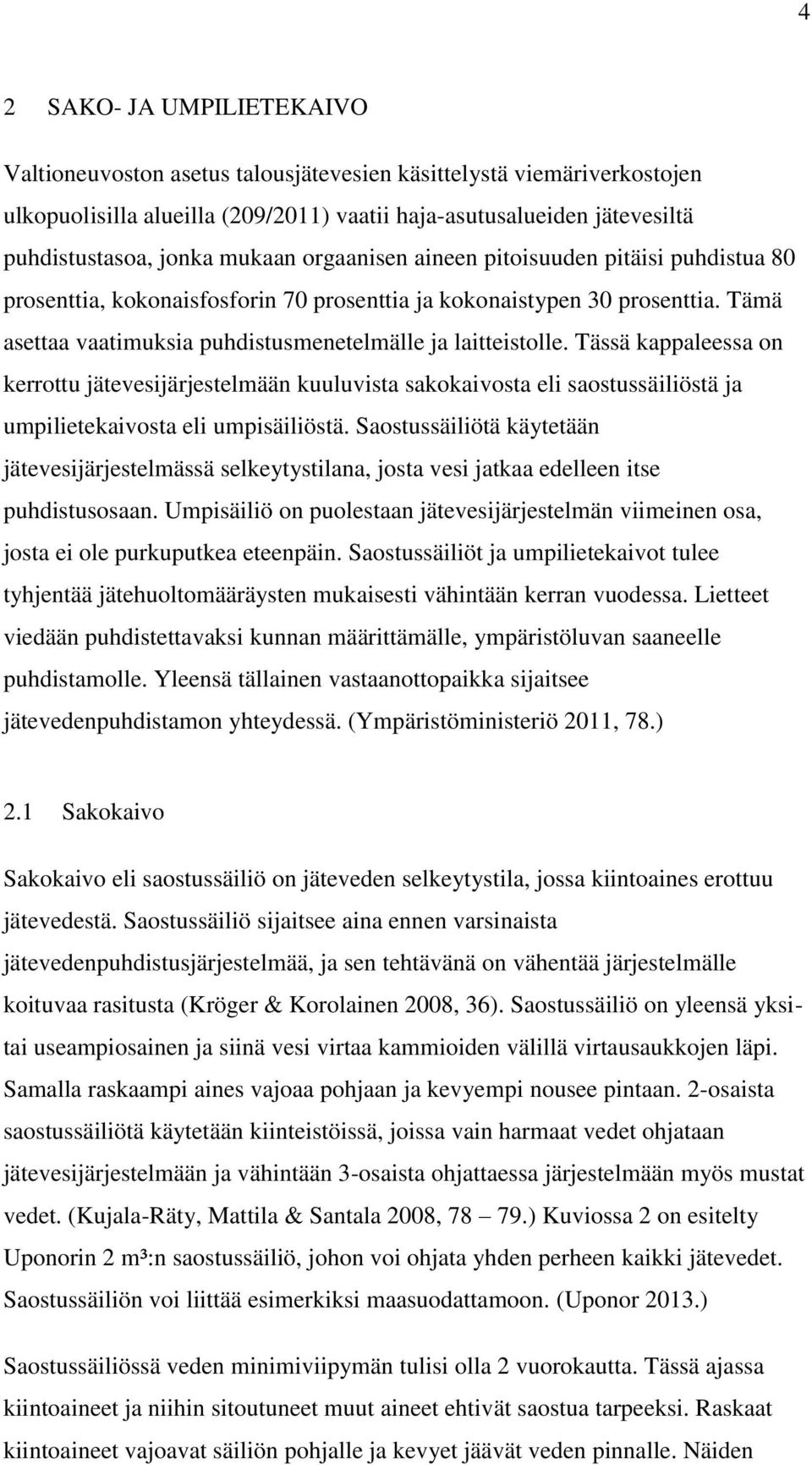 Tässä kappaleessa on kerrottu jätevesijärjestelmään kuuluvista sakokaivosta eli saostussäiliöstä ja umpilietekaivosta eli umpisäiliöstä.