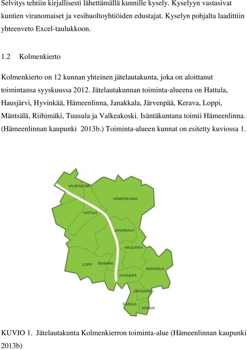 2 Kolmenkierto Kolmenkierto on 12 kunnan yhteinen jätelautakunta, joka on aloittanut toimintansa syyskuussa 2012.