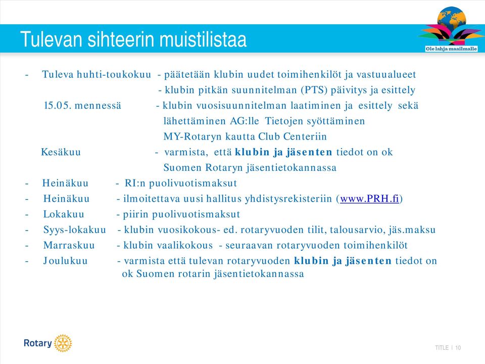 klubin ja jäsenten tiedot on ok Suomen Rotaryn jäsentietokannassa - Heinäkuu - ilmoitettava uusi hallitus yhdistysrekisteriin (www.prh.
