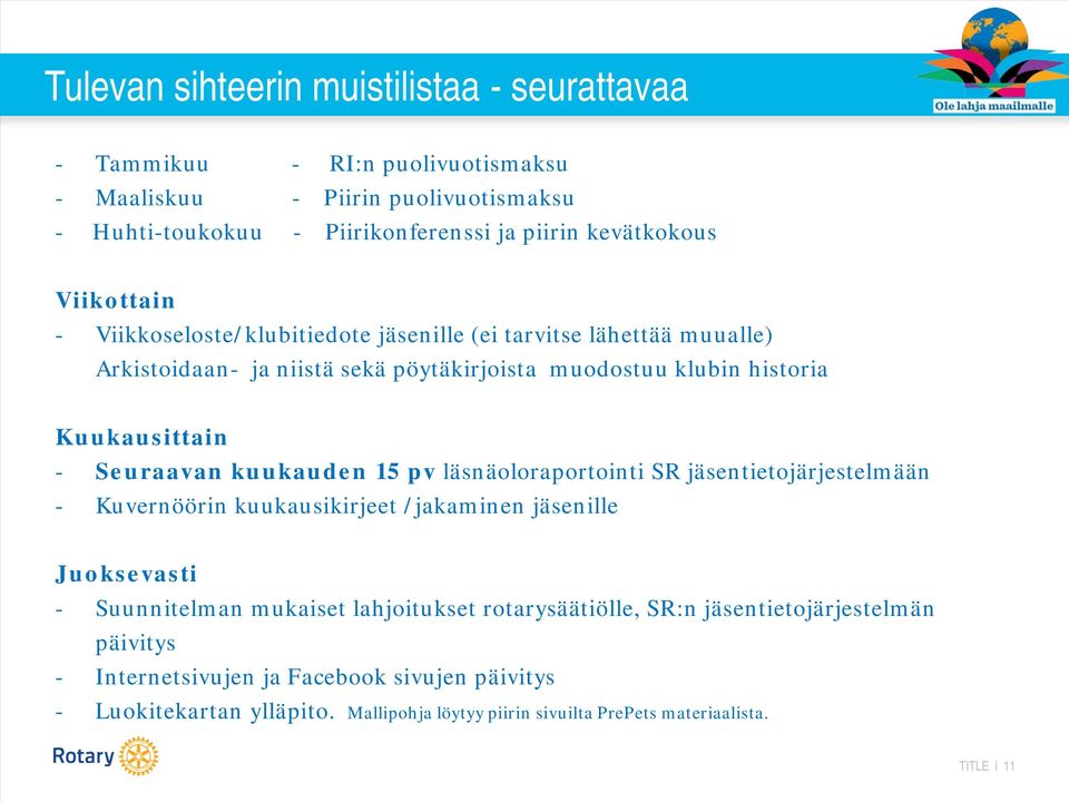 kuukauden 15 pv läsnäoloraportointi SR jäsentietojärjestelmään - Kuvernöörin kuukausikirjeet /jakaminen jäsenille Juoksevasti - Suunnitelman mukaiset lahjoitukset