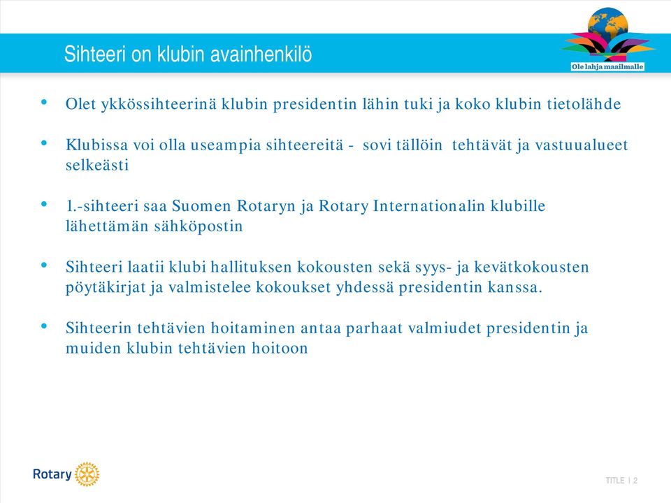 -sihteeri saa Suomen Rotaryn ja Rotary Internationalin klubille lähettämän sähköpostin Sihteeri laatii klubi hallituksen kokousten