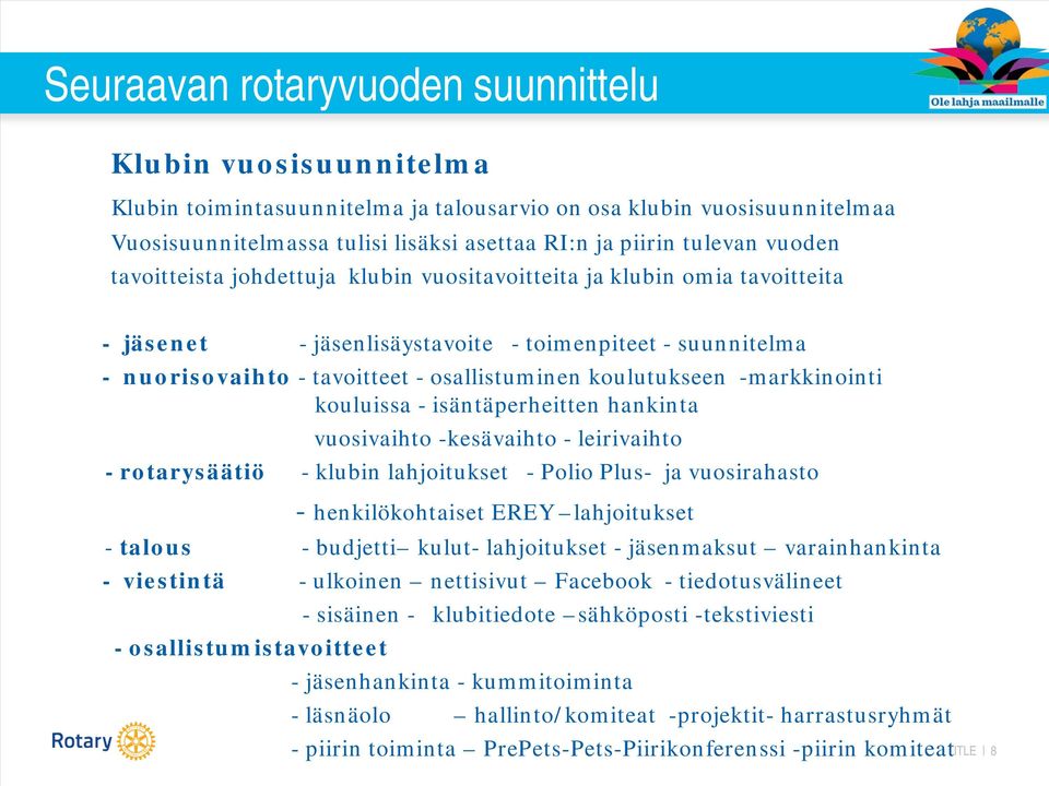 koulutukseen -markkinointi kouluissa - isäntäperheitten hankinta vuosivaihto -kesävaihto - leirivaihto - rotarysäätiö - klubin lahjoitukset - Polio Plus- ja vuosirahasto - henkilökohtaiset EREY