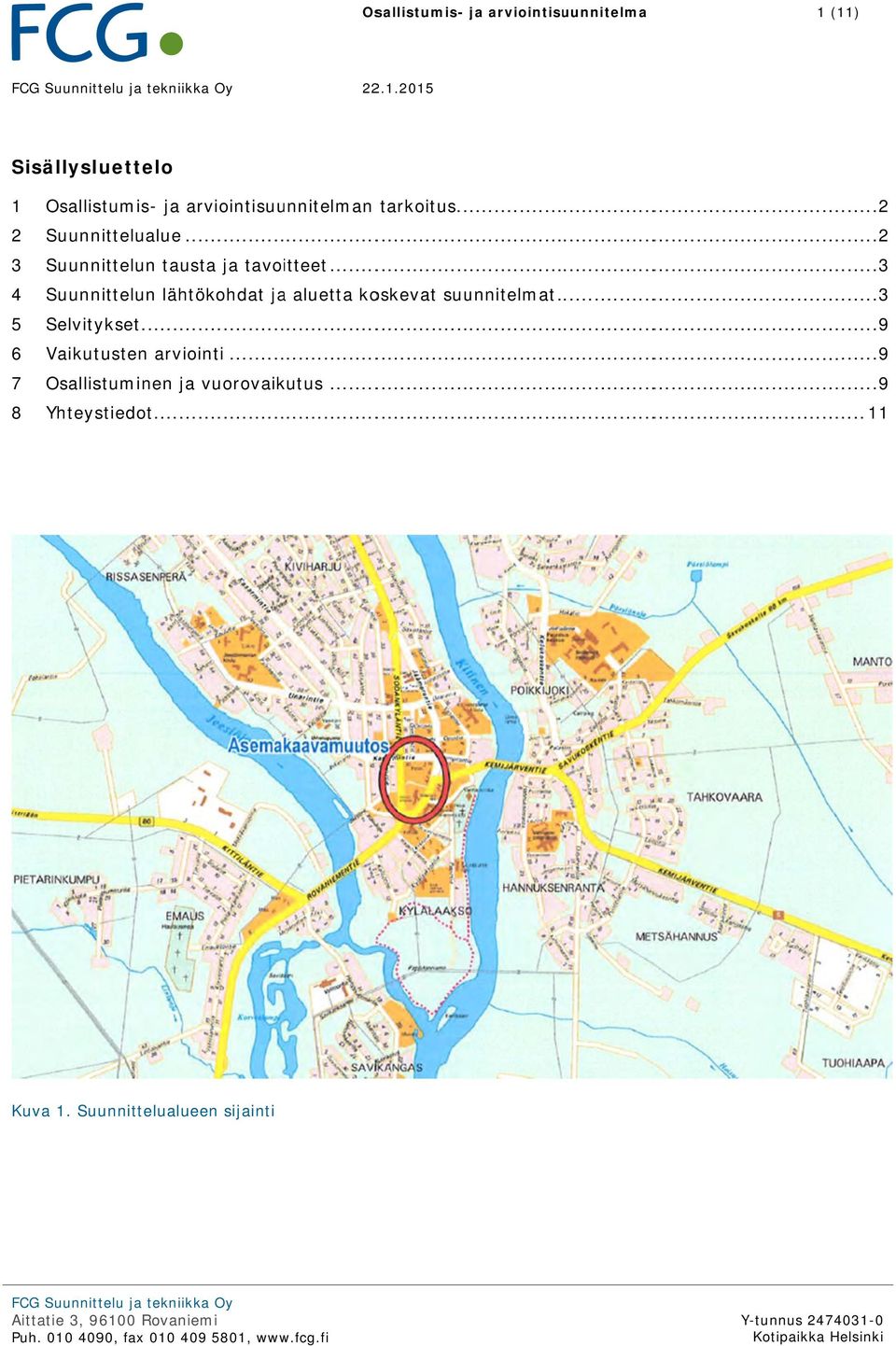 .. 9 6 Vaikutusten arviointi... 9 7 Osallistuminen ja vuorovaikutus... 9 8 Yhteystiedot... 11 Kuva 1.