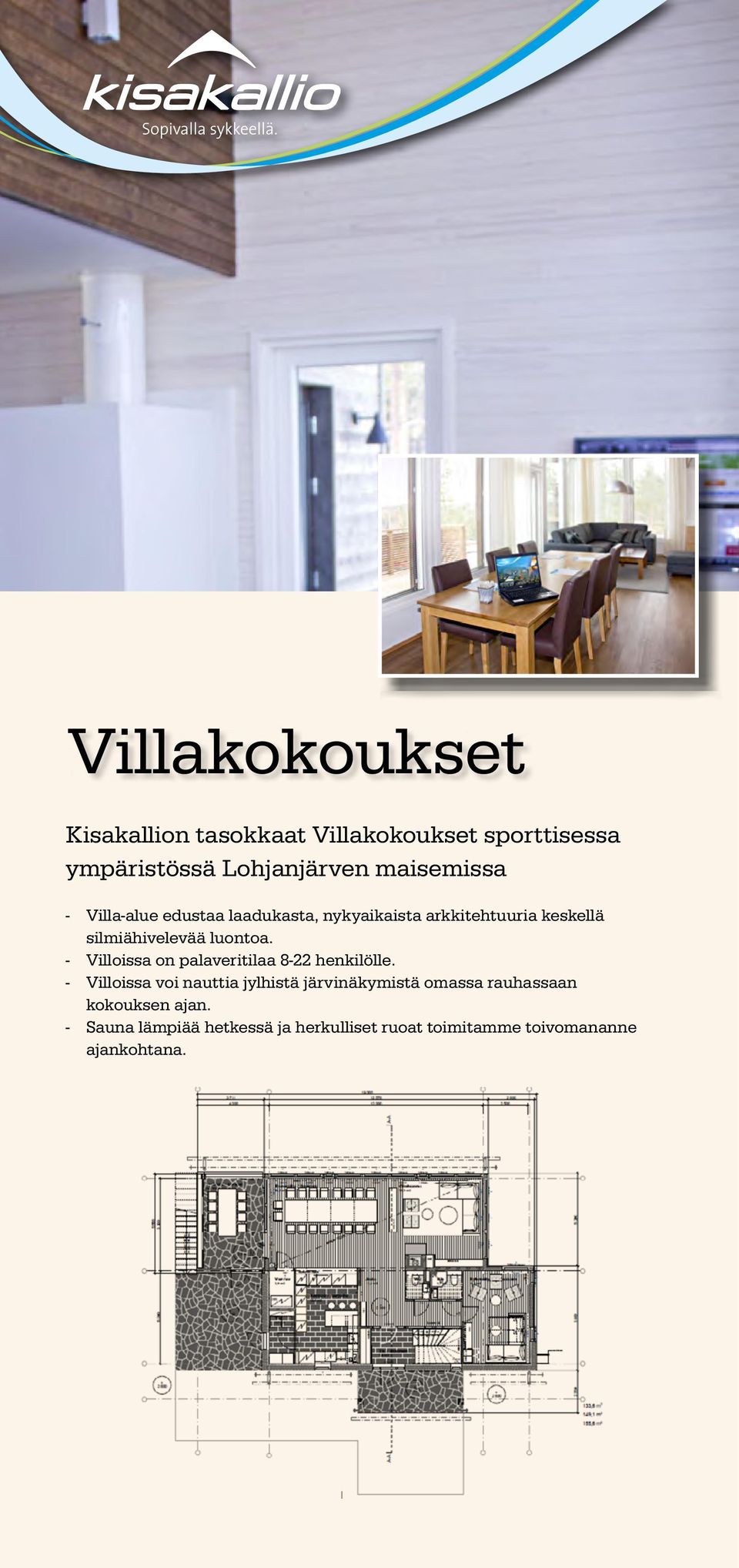 - Villoissa on palaveritilaa 8-22 henkilölle.