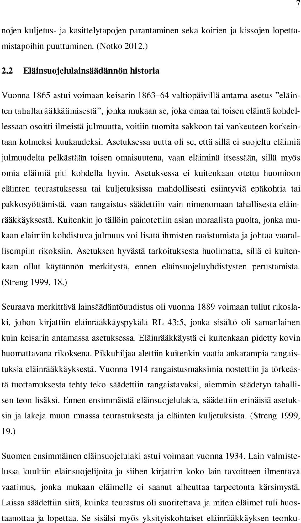 kohdellessaan osoitti ilmeistä julmuutta, voitiin tuomita sakkoon tai vankeuteen korkeintaan kolmeksi kuukaudeksi.