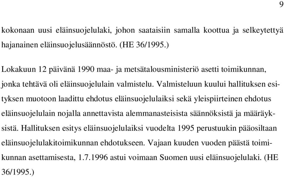 Valmisteluun kuului hallituksen esityksen muotoon laadittu ehdotus eläinsuojelulaiksi sekä yleispiirteinen ehdotus eläinsuojelulain nojalla annettavista alemmanasteisista