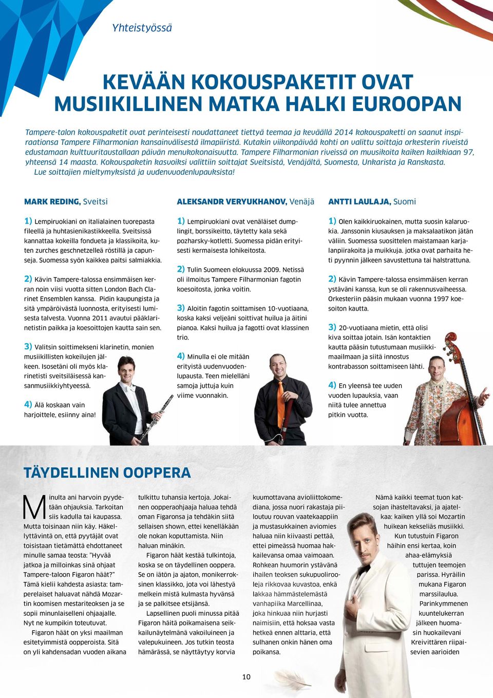 Tampere Filharmonian riveissä on muusikoita kaiken kaikkiaan 97, yhteensä 14 maasta. Kokouspaketin kasvoiksi valittiin soittajat Sveitsistä, Venäjältä, Suomesta, Unkarista ja Ranskasta.