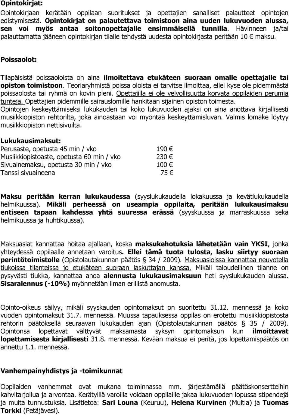 Hävinneen ja/tai palauttamatta jääneen opintokirjan tilalle tehdystä uudesta opintokirjasta peritään 10 maksu.