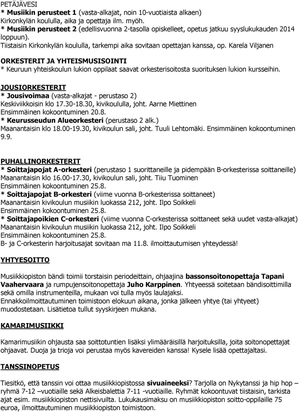 Karela Viljanen ORKESTERIT JA YHTEISMUSISOINTI * Keuruun yhteiskoulun lukion oppilaat saavat orkesterisoitosta suorituksen lukion kursseihin.