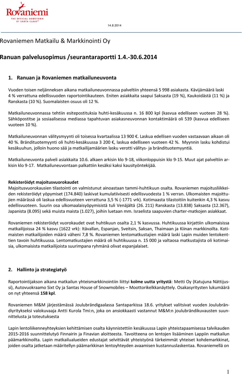 Eniten asiakkaita saapui Saksasta (19 %), Kaukoidästä (11 %) ja Ranskasta (10 %). Suomalaisten osuus oli 12 %. Matkailuneuvonnassa tehtiin esitepostituksia huhti-kesäkuussa n.