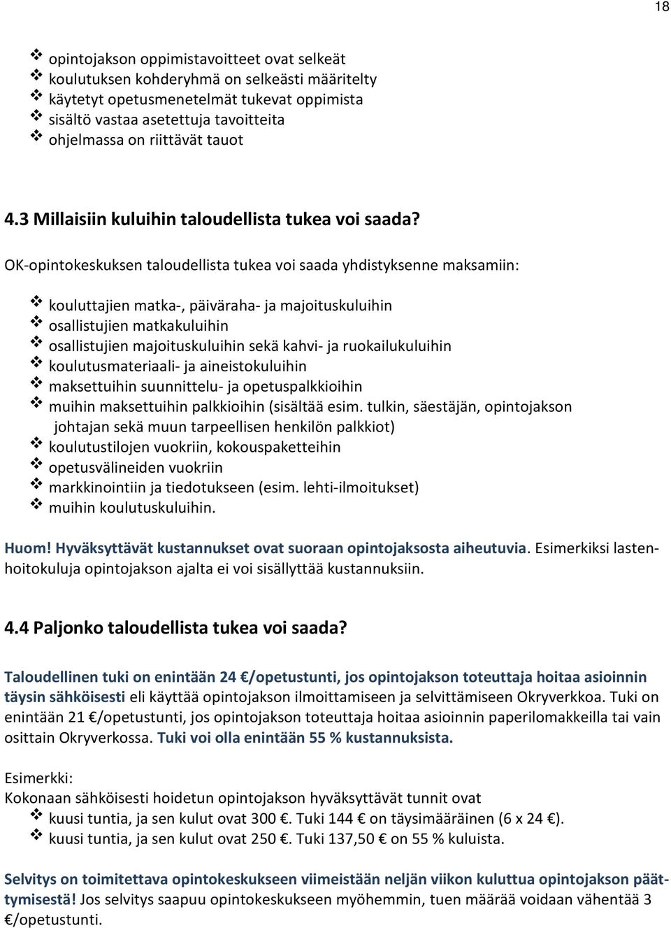 OK-opintokeskuksen taloudellista tukea voi saada yhdistyksenne maksamiin: kouluttajien matka-, päiväraha- ja majoituskuluihin osallistujien matkakuluihin osallistujien majoituskuluihin sekä kahvi- ja