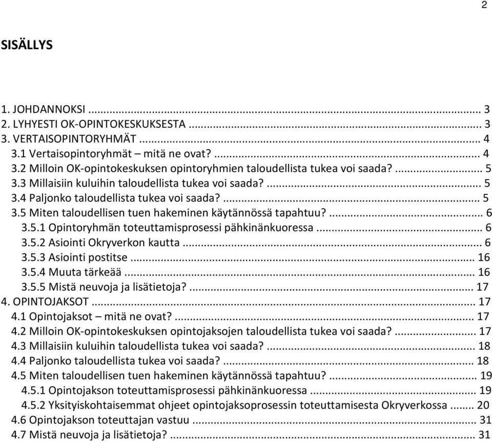 .. 6 3.5.2 Asiointi Okryverkon kautta... 6 3.5.3 Asiointi postitse... 16 3.5.4 Muuta tärkeää... 16 3.5.5 Mistä neuvoja ja lisätietoja?... 17 4.