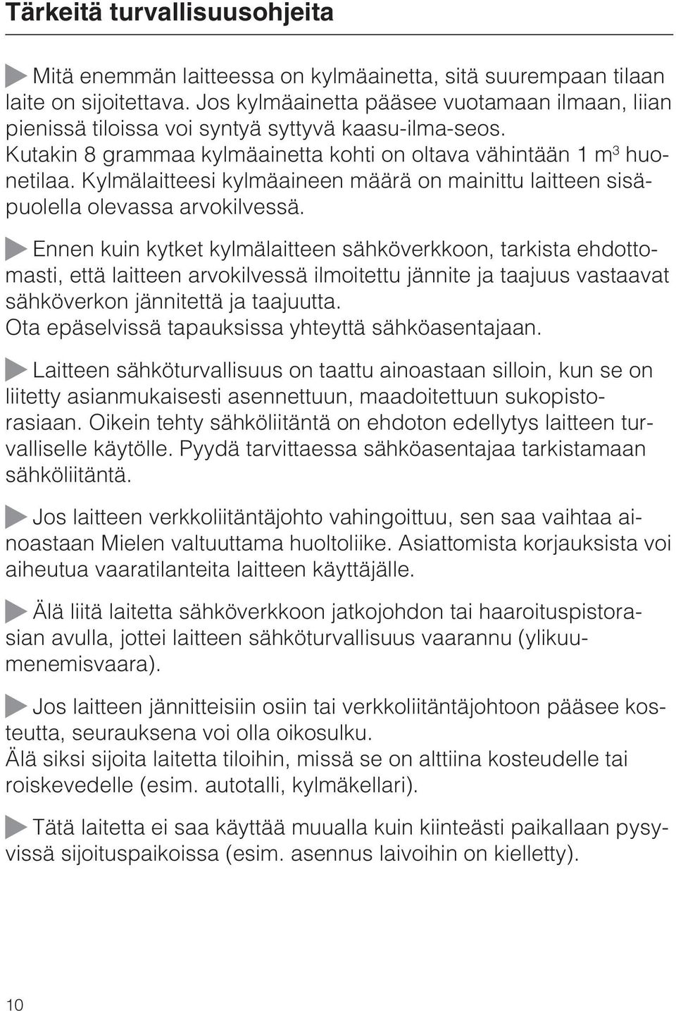 Kylmälaitteesi kylmäaineen määrä on mainittu laitteen sisäpuolella olevassa arvokilvessä.