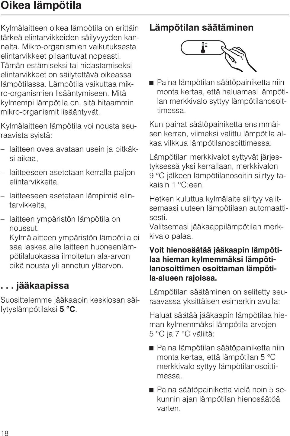 Mitä kylmempi lämpötila on, sitä hitaammin mikro-organismit lisääntyvät.