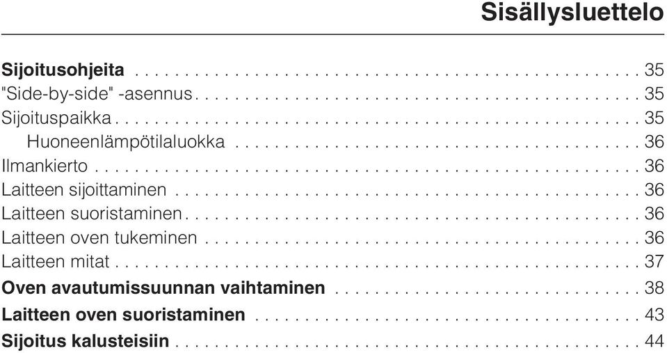 ..36 Laitteen suoristaminen....36 Laitteen oven tukeminen...36 Laitteen mitat.