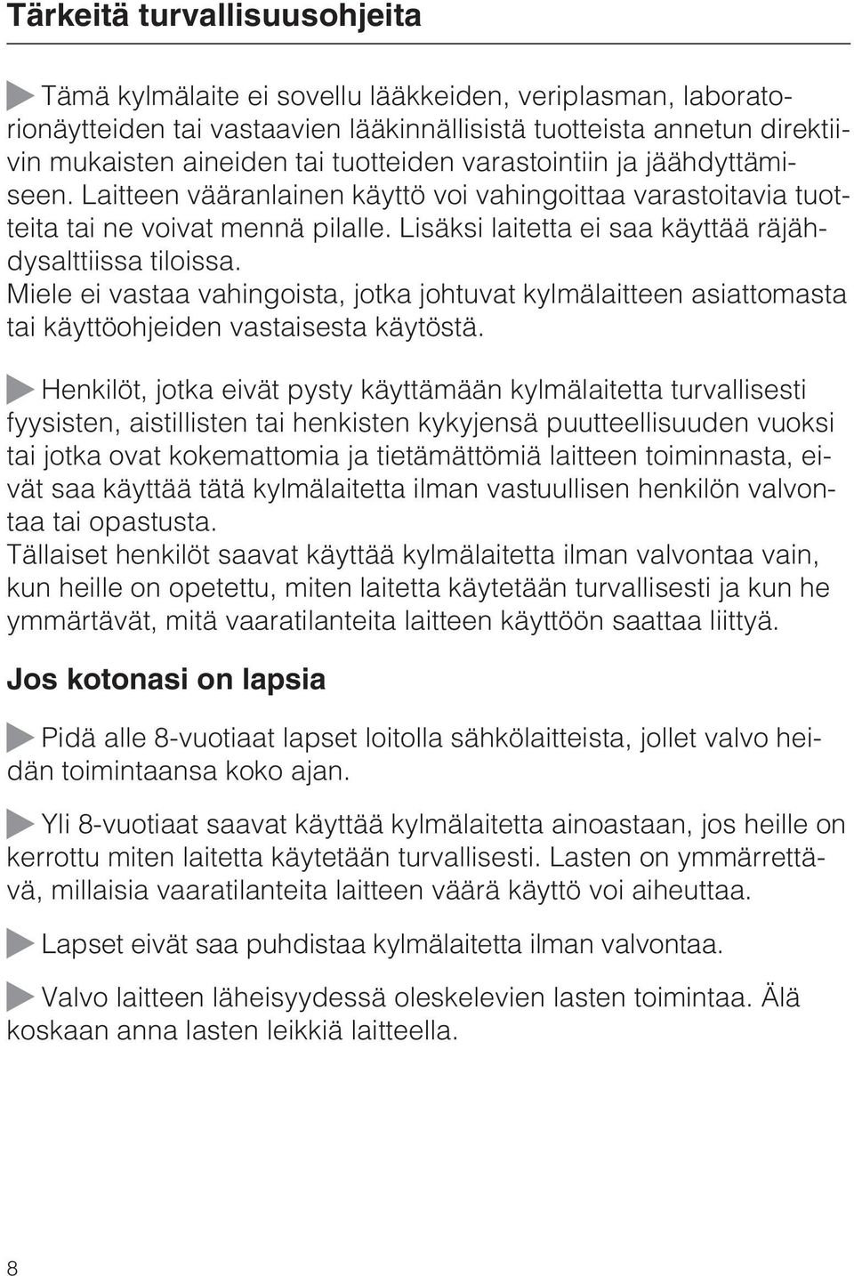 Miele ei vastaa vahingoista, jotka johtuvat kylmälaitteen asiattomasta tai käyttöohjeiden vastaisesta käytöstä.