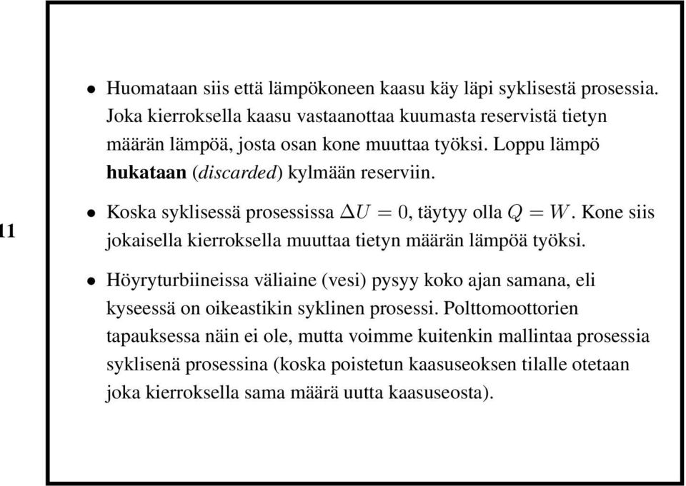 1 Koska syklisessä prosessissa U = 0, täytyy olla Q = W. Kone siis jokaisella kierroksella muuttaa tietyn määrän lämpöä työksi.