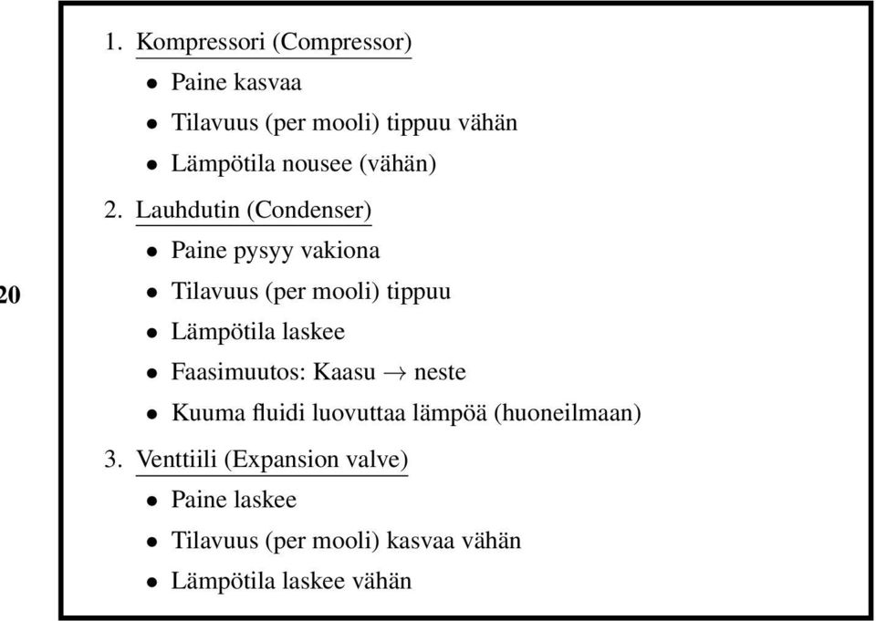 Lauhdutin (Condenser) Paine pysyy vakiona Tilavuus (per mooli) tippuu Lämpötila laskee