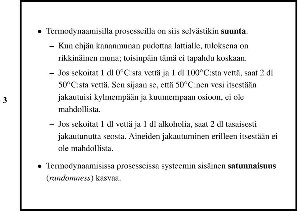 Jos sekoitat 1 dl 0 C:sta vettä ja 1 dl 100 C:sta vettä, saat 2 dl 50 C:sta vettä.