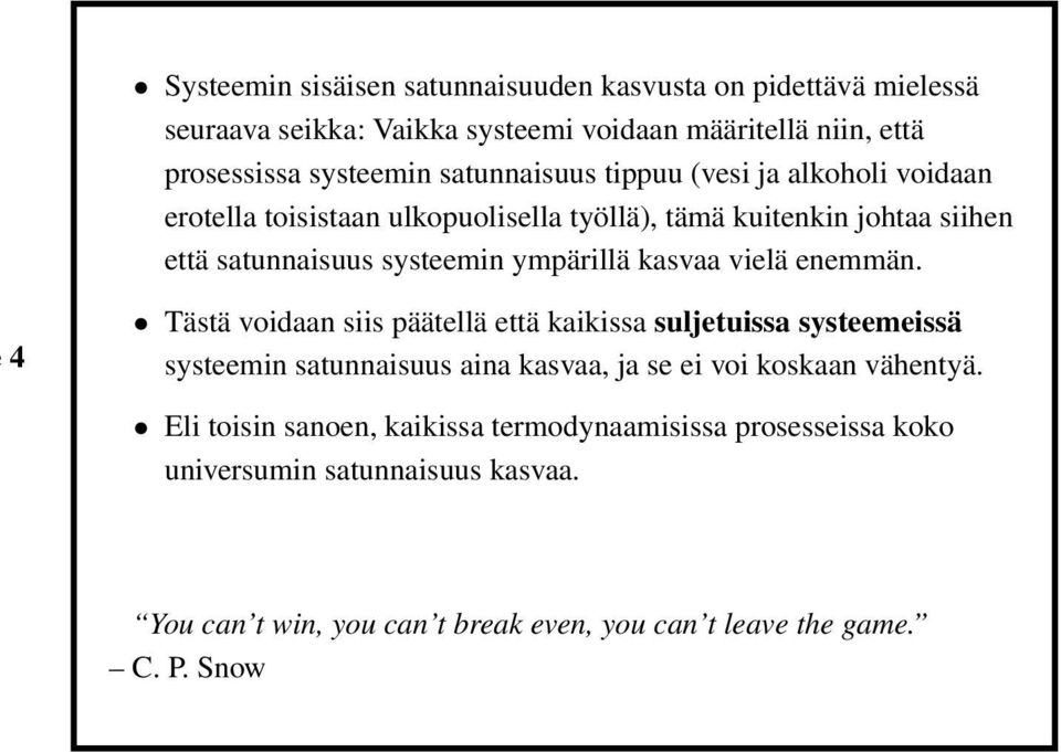 kasvaa vielä enemmän. 4 Tästä voidaan siis päätellä että kaikissa suljetuissa systeemeissä systeemin satunnaisuus aina kasvaa, ja se ei voi koskaan vähentyä.