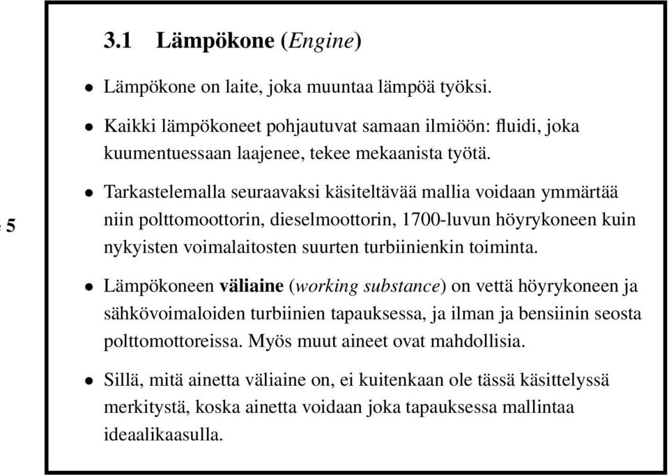 5 Tarkastelemalla seuraavaksi käsiteltävää mallia voidaan ymmärtää niin polttomoottorin, dieselmoottorin, 1700-luvun höyrykoneen kuin nykyisten voimalaitosten suurten