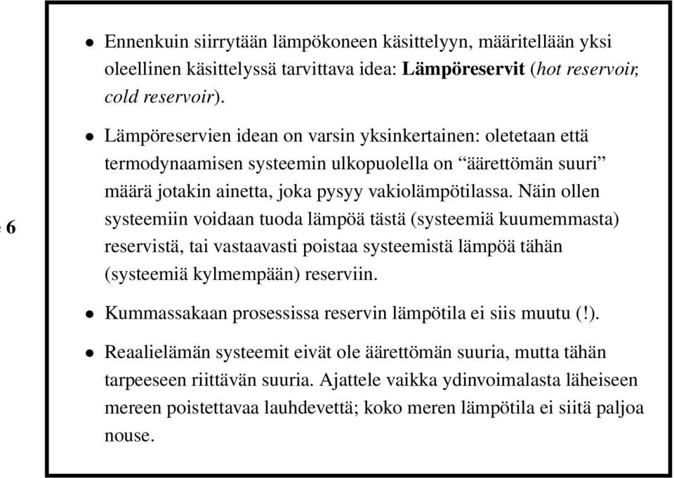 Näin ollen systeemiin voidaan tuoda lämpöä tästä (systeemiä kuumemmasta) reservistä, tai vastaavasti poistaa systeemistä lämpöä tähän (systeemiä kylmempään) reserviin.