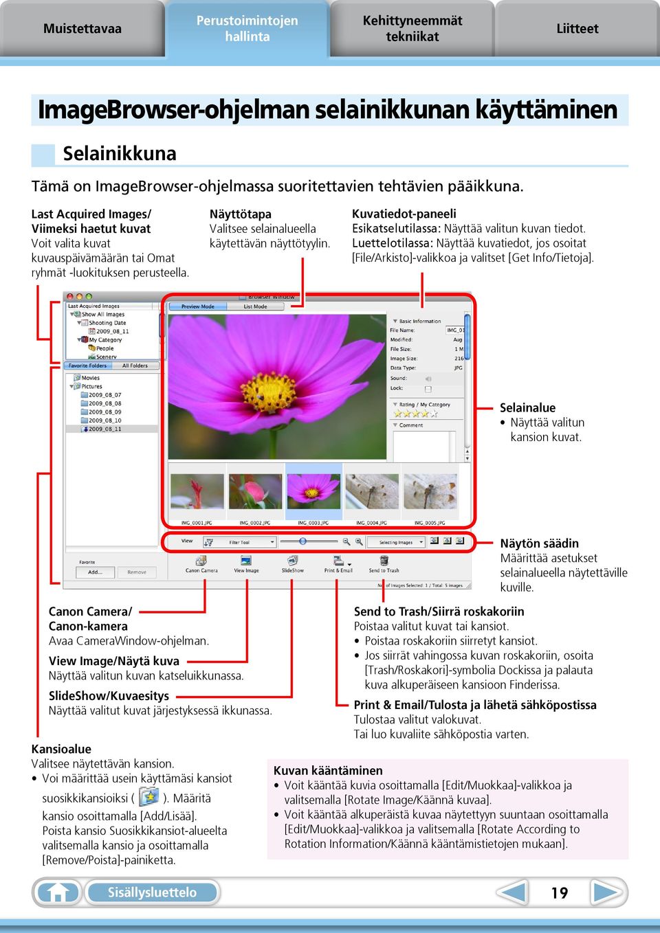 Kuvatiedot-paneeli Esikatselutilassa: Näyttää valitun kuvan tiedot. Luettelotilassa: Näyttää kuvatiedot, jos osoitat [File/Arkisto]-valikkoa ja valitset [Get Info/Tietoja].