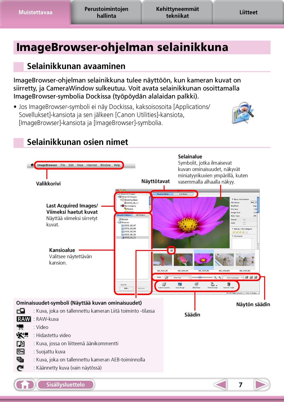 Jos ImageBrowser-symboli ei näy Dockissa, kaksoisosoita [Applications/ Sovellukset]-kansiota ja sen jälkeen [Canon Utilities]-kansiota, [ImageBrowser]-kansiota ja [ImageBrowser]-symbolia.