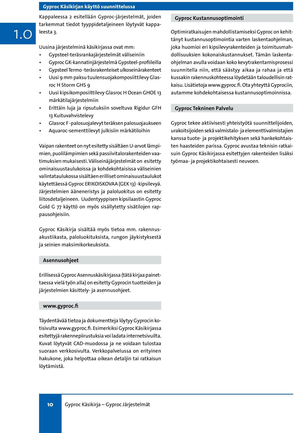 mm paksu tuulensuojakomposiittilevy Glasroc H Storm GHS 9 Uusi kipsikomposiittilevy Glasroc H Ocean GHOE 13 märkätilajärjestelmiin Erittäin luja ja ripsutuksiin soveltuva Rigidur GFH 13