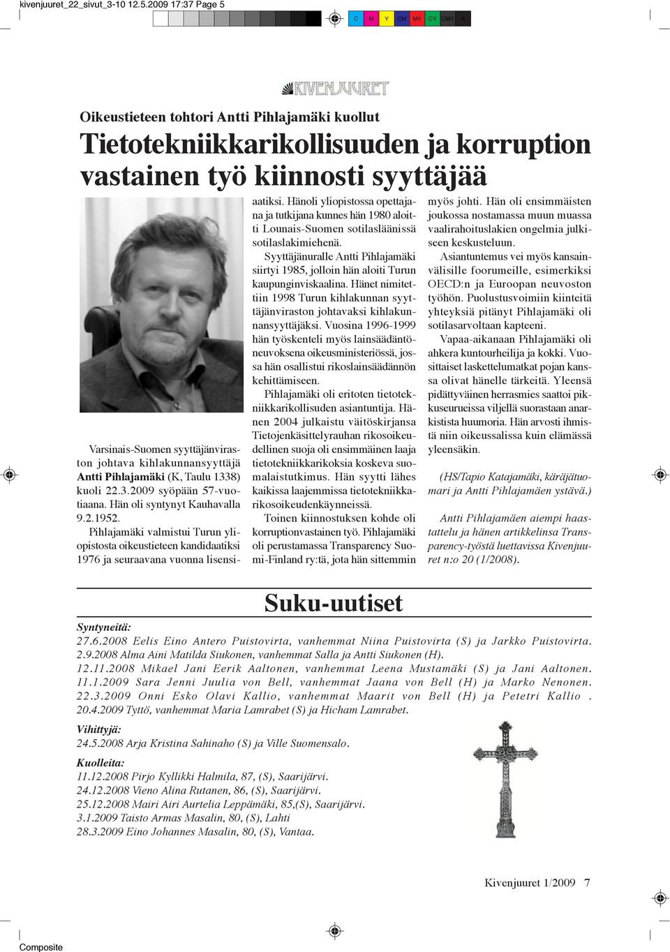 kihlakunnansyyttäjä Antti Pihlajamäki (K, Taulu 1338) kuoli 22.3.2009 syöpään 57-vuotiaana. Hän oli syntynyt Kauhavalla 9.2.1952.