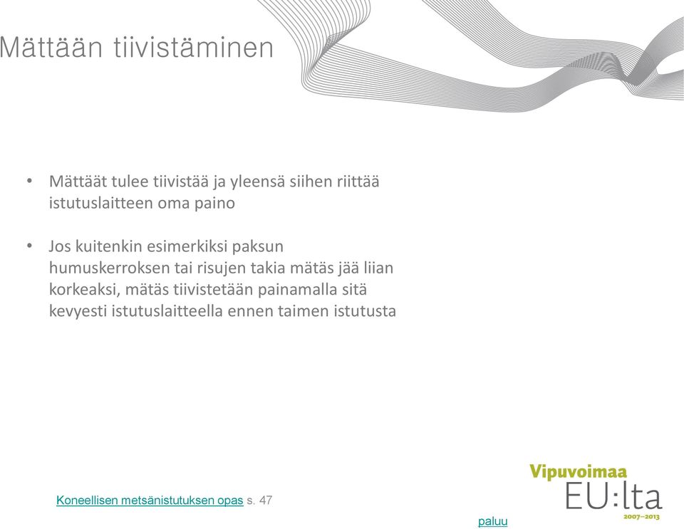 risujen takia mätäs jää liian korkeaksi, mätäs tiivistetään painamalla sitä