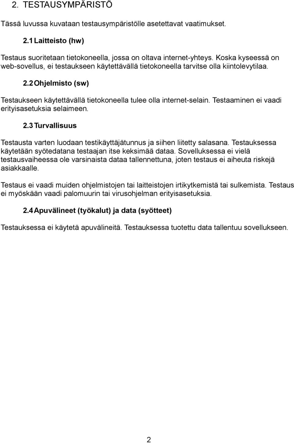 Testaaminen ei vaadi erityisasetuksia selaimeen. 2.3 Turvallisuus Testausta varten luodaan testikäyttäjätunnus ja siihen liitetty salasana.