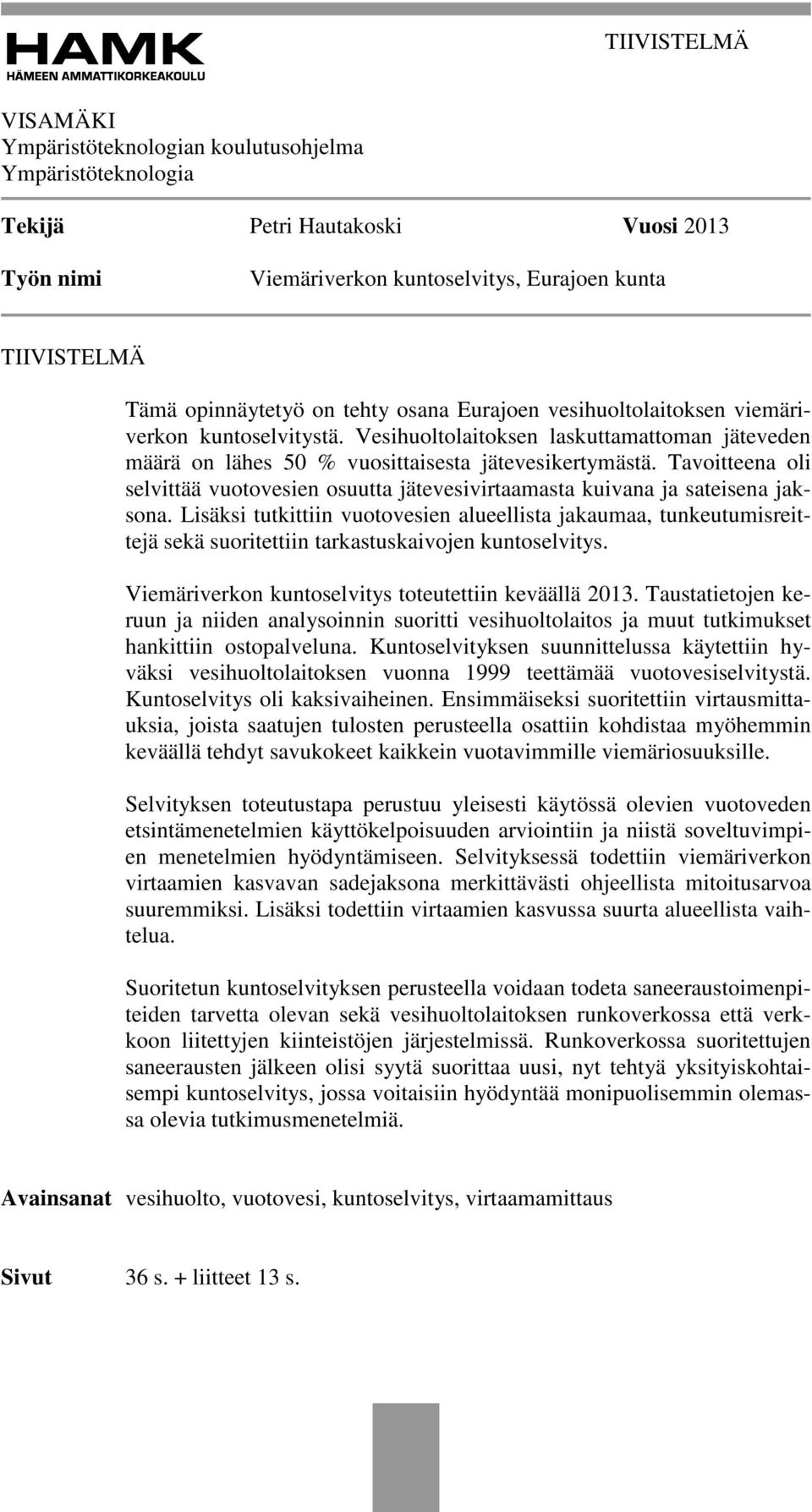 Tavoitteena oli selvittää vuotovesien osuutta jätevesivirtaamasta kuivana ja sateisena jaksona.