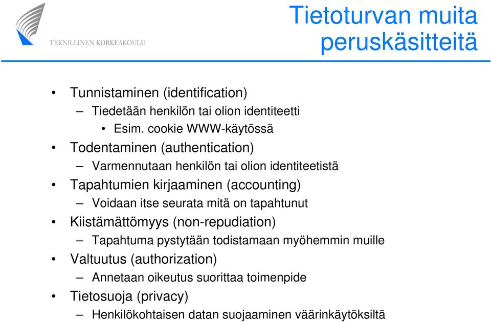 (accounting) Voidaan itse seurata mitä on tapahtunut Kiistämättömyys (non-repudiation) Tapahtuma pystytään todistamaan