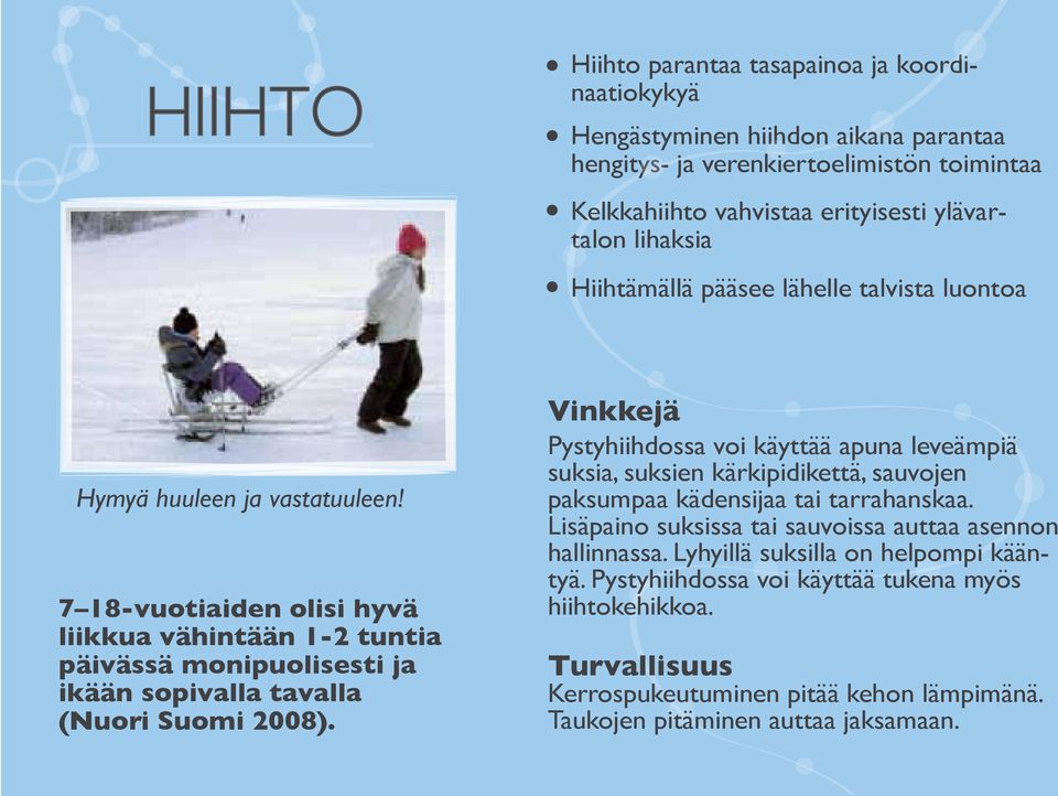 7 18-vuotiaiden olisi hyvä liikkua vähintään 1-2 tuntia päivässä monipuolisesti ja ikään sopivalla tavalla (Nuori Suomi 2008).