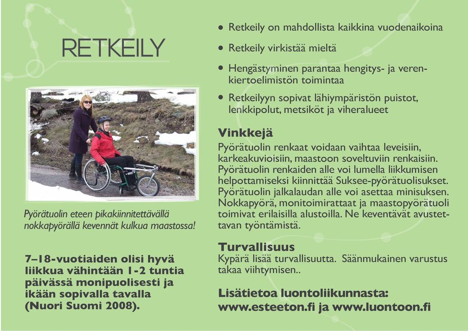 Retkeily virkistää mieltä Hengästyminen parantaa hengitys- ja verenkiertoelimistön toimintaa Retkeilyyn sopivat lähiympäristön puistot, lenkkipolut, metsiköt ja viheralueet Vinkkejä Pyörätuolin