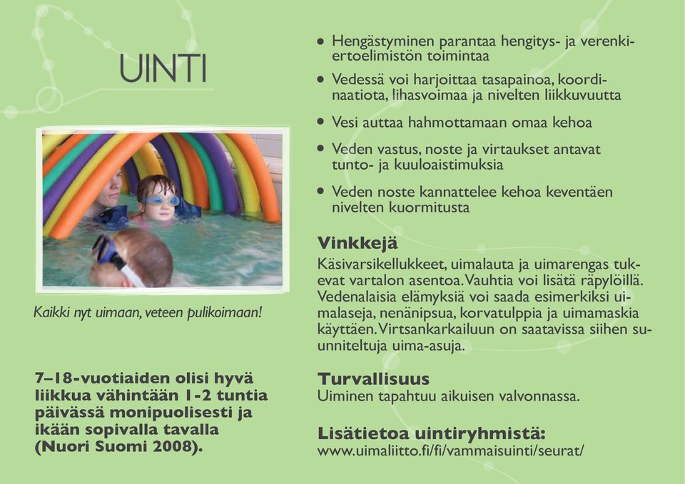 7 18-vuotiaiden olisi hyvä liikkua vähintään 1-2 tuntia päivässä monipuolisesti ja ikään sopivalla tavalla (Nuori Suomi 2008).