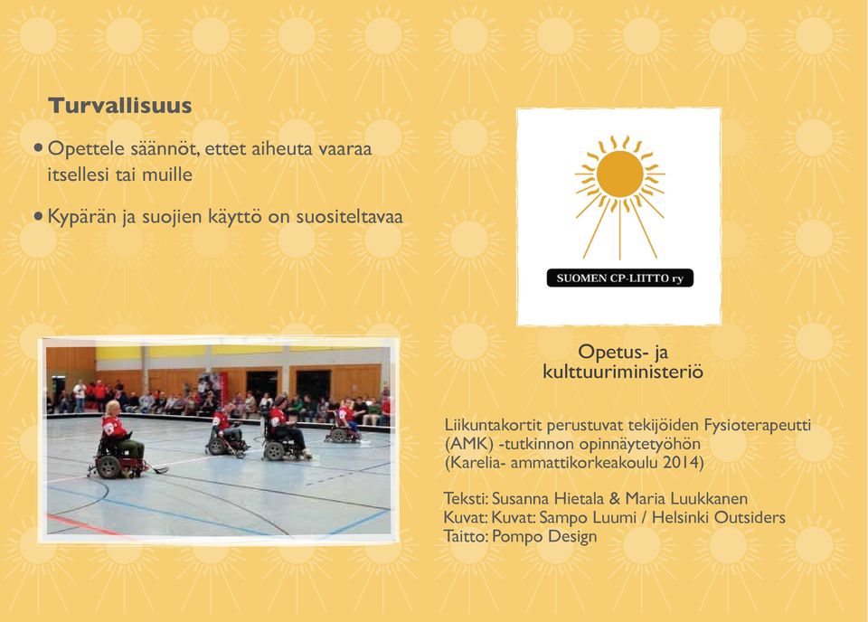 Fysioterapeutti (AMK) -tutkinnon opinnäytetyöhön (Karelia- ammattikorkeakoulu 2014) Teksti: