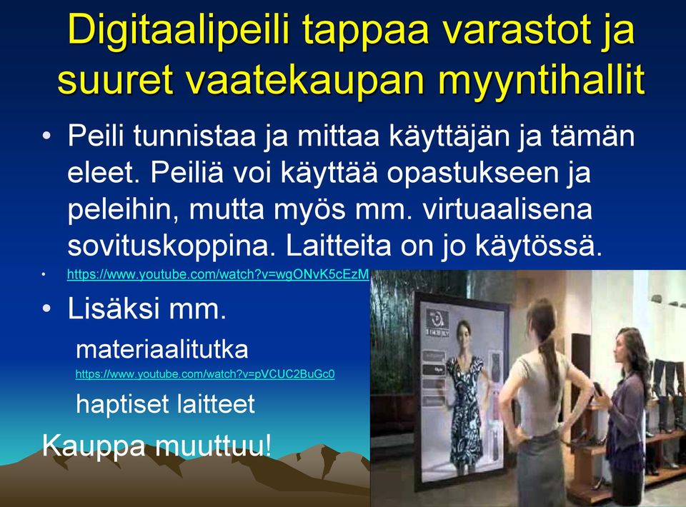 virtuaalisena sovituskoppina. Laitteita on jo käytössä. https://www.youtube.com/watch?