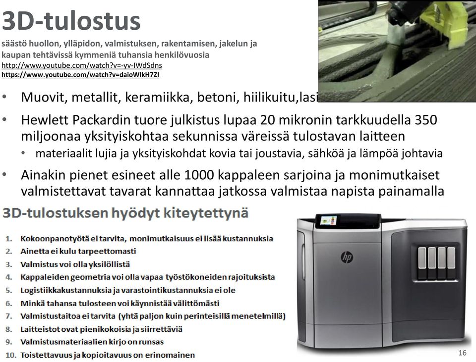 v=daiowlkh7zi Muovit, metallit, keramiikka, betoni, hiilikuitu,lasi Hewlett Packardin tuore julkistus lupaa 20 mikronin tarkkuudella 350 miljoonaa