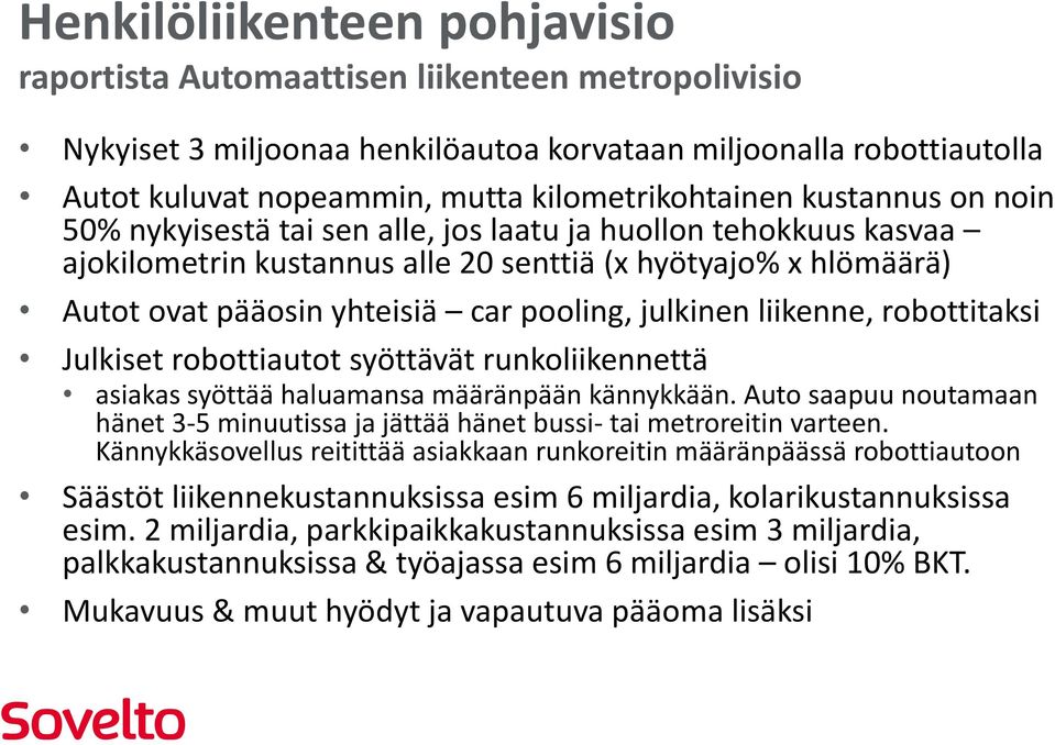 car pooling, julkinen liikenne, robottitaksi Julkiset robottiautot syöttävät runkoliikennettä asiakas syöttää haluamansa määränpään kännykkään.