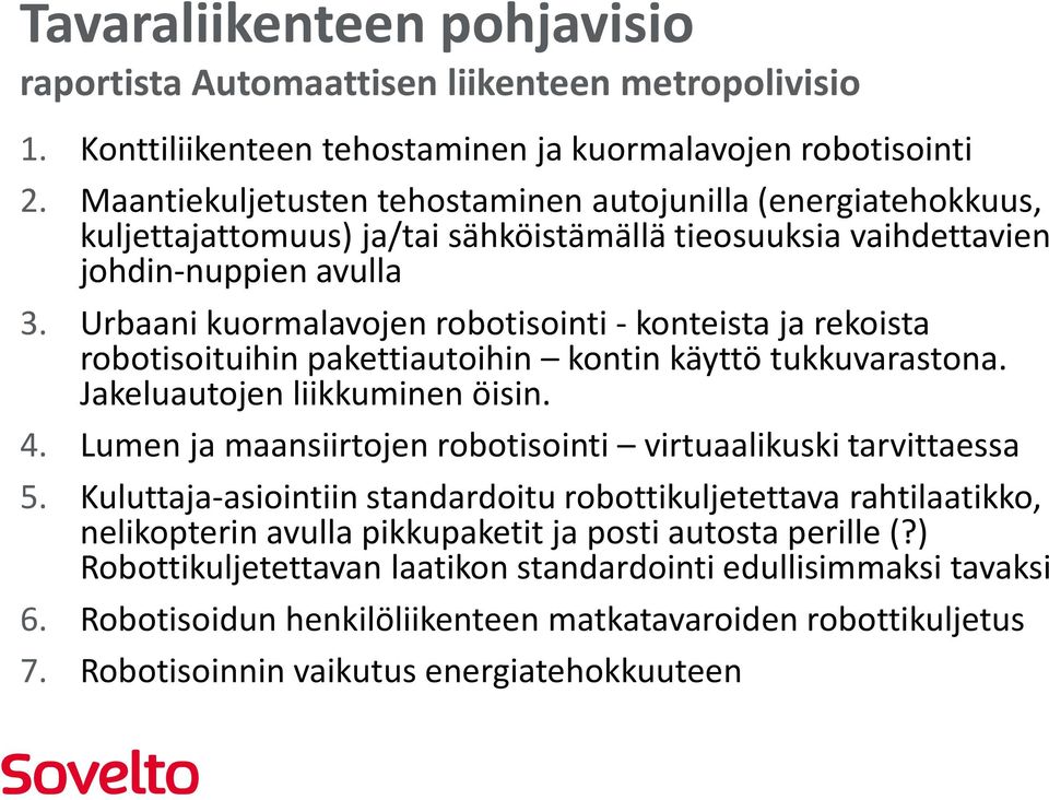 Urbaani kuormalavojen robotisointi - konteista ja rekoista robotisoituihin pakettiautoihin kontin käyttö tukkuvarastona. Jakeluautojen liikkuminen öisin. 4.