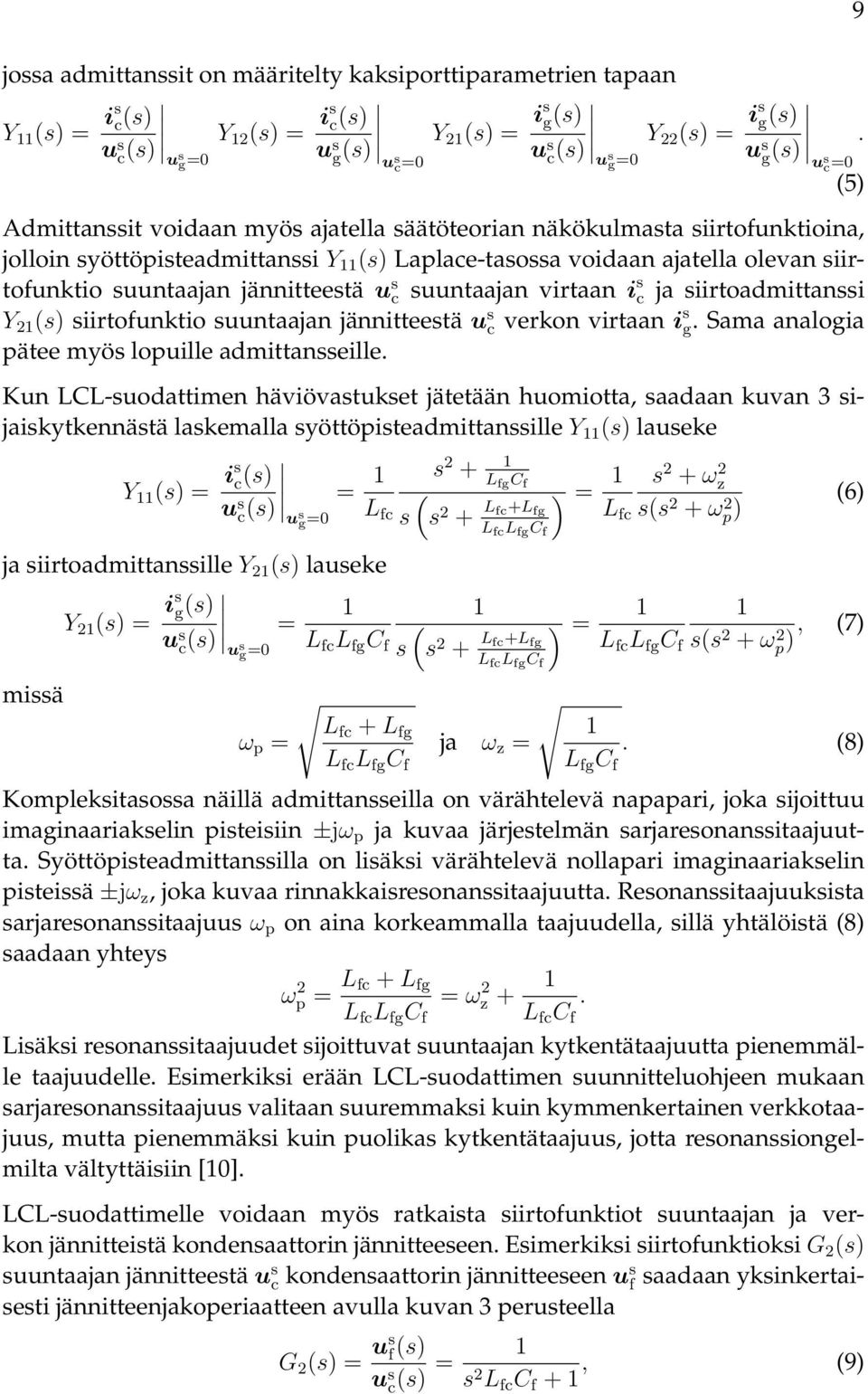 jännitteestä u s c suuntaajan virtaan i s c ja siirtoadmittanssi Y 21 (s) siirtofunktio suuntaajan jännitteestä u s c verkon virtaan i s g. Sama analogia pätee myös lopuille admittansseille.