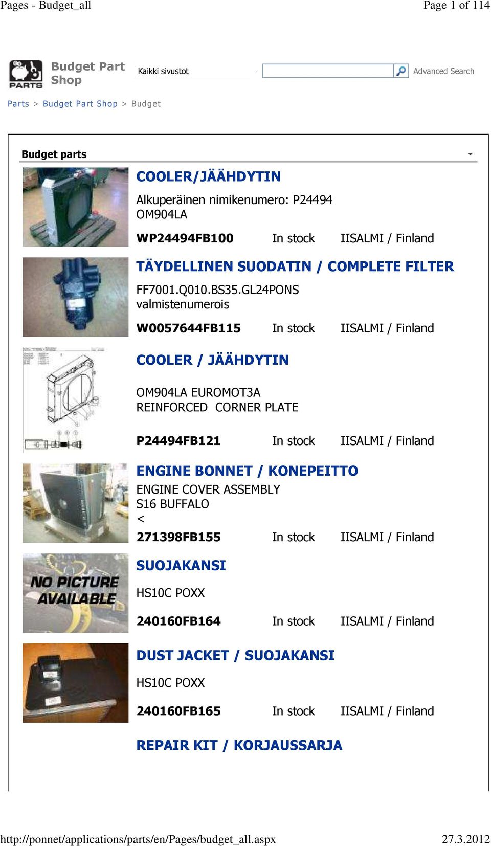 GL24PONS valmistenumerois W0057644FB115 In stock IISALMI / Finland COOLER / JÄÄHDYTIN OM904LA EUROMOT3A REINFORCED CORNER PLATE P24494FB121 In stock IISALMI / Finland ENGINE